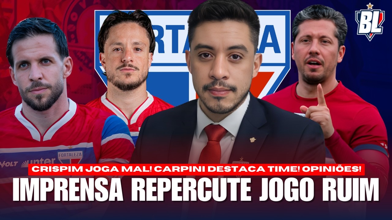 🚨 IMPRENSA QUESTIONA ATUAÇÃO DO FORTALEZA! CARPINI EXALTA CLASSIFICAÇÃO! OPINIÕES E MAIS!