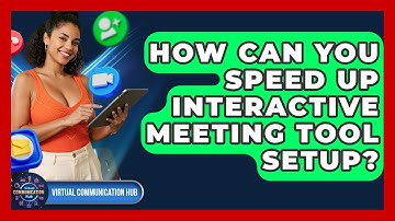 How Can You Speed Up Interactive Meeting Tool Setup? - Virtual Communication Hub