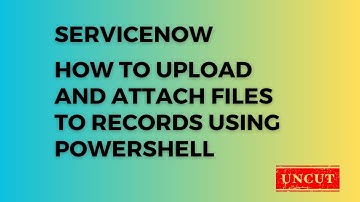 How to Upload and Attach Files to ServiceNow Records Using PowerShell