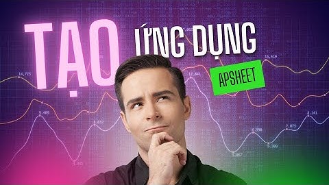 Cách Tạo Ứng Dụng Quản Lý Công Việc Đơn Giản Với AppSheet - Hướng Dẫn Cơ Bản