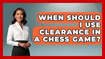 When Should I Use Clearance In A Chess Game? - The Chess Codex
