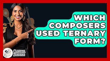 Which Composers Used Ternary Form? - Classical Serenade