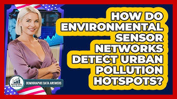 How Do Environmental Sensor Networks Detect Urban Pollution Hotspots? - Demographic Data Answers