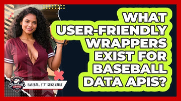 What User-friendly Wrappers Exist For Baseball Data APIs? - Baseball Statistics Vault