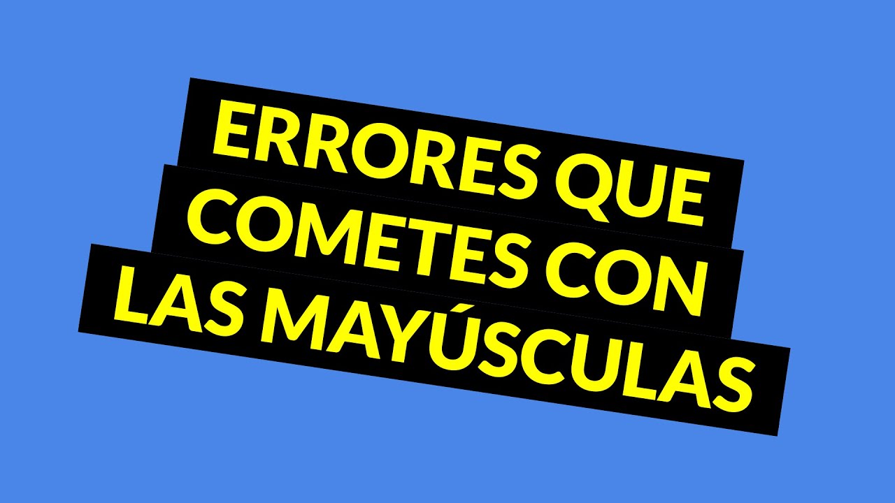 No cometas más estos errores con las mayúsculas