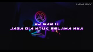 SAD 🙂🥀 DJ JAGA DIA NTUK SELAMA NYA LanaRmx
