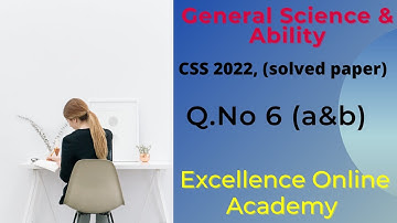 #General Science & Ability #CSS 2022, (solved paper) Q.No 6 (a,b) | Excellence Online Academy