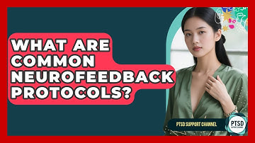 What Are Common Neurofeedback Protocols? - PTSD Support Channel
