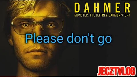 Please Don't Go by KC & The Sunshine Band with Lyrics / Dahmer - Monster: The Jeffrey Dahmer Story