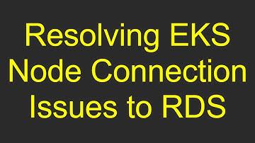 Resolving EKS Node Connection Issues to RDS
