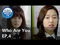 Who Are You | 후아유 EP.4 [SUB : KOR, ENG, CHN, MLY, VIE, IND]