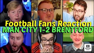 FOOTBALL FANS REACTION TO MAN CITY 1-2 BRENTFORD | FANS CHANNEL