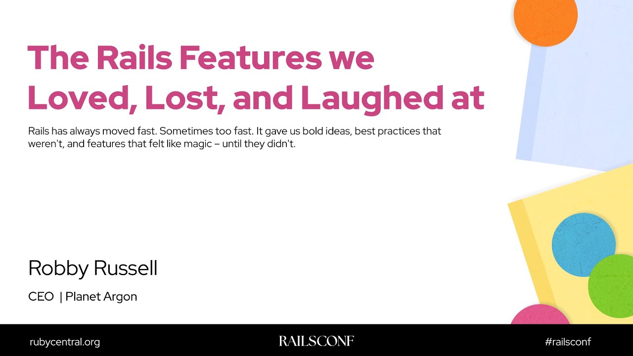 RailsConf 2025 The Rails Features we Loved, Lost, and Laughed at by Robby Russell