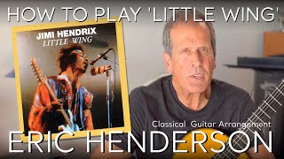 How To Play Jimi Hendrix's 'Little Wing' - Classical Guitar Arrangement By Eric Henderson