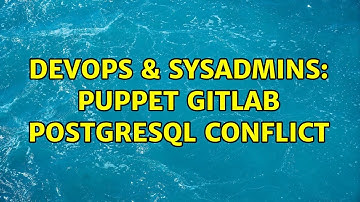 DevOps & SysAdmins: puppet gitlab postgresql conflict