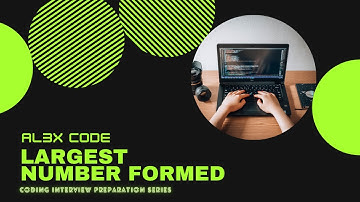 LARGEST NUMBER FORMED | Coding Interview Preparation CIP | Al3XCODE