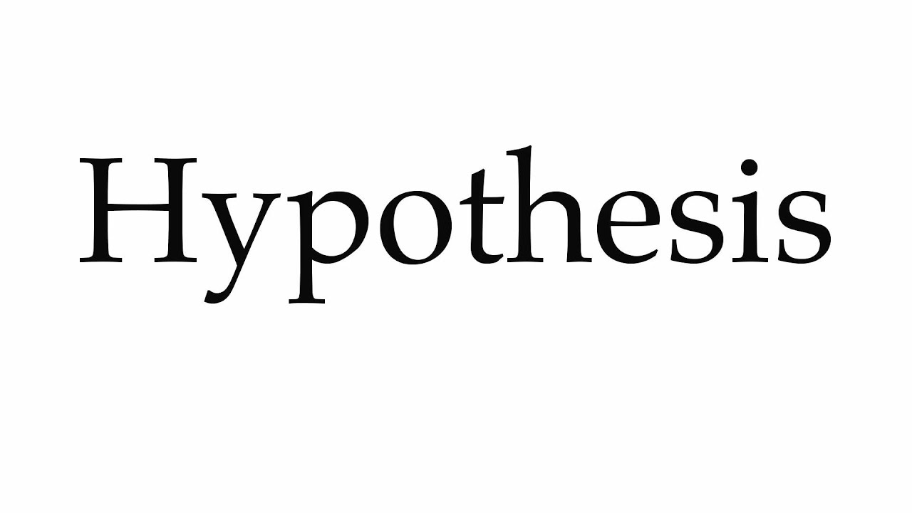 pronounce the word hypothesis