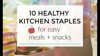 10 Healthy Kitchen Staples for Easy Meals + Snacks