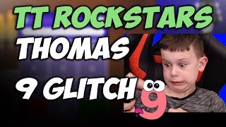 TTRockstars Thomas's 9 Glitch