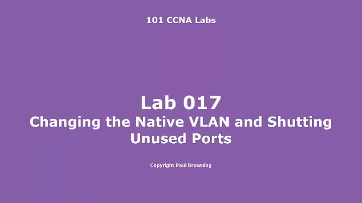 18 Changing the Native VLAN and Shutting Unused Ports