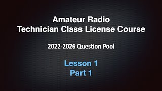 Amateur Radio Technician License Course 2022-2026  Lesson 1 Part 1