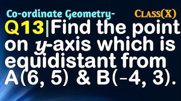 Q13 | Find a point on the y-axis which is equidistant from the points A(6, 5) and B(– 4, 3).
