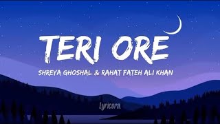 Teri ore - Rahat Fateh AliKhan, Shreya Ghoshal (lyrics).  