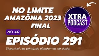 COMENTANDO A FINAL DO NO LIMITE 2023! | Xtra Podcast #291
