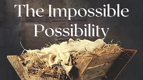 2022 Christmas Eve Service - "The Impossible Possi...