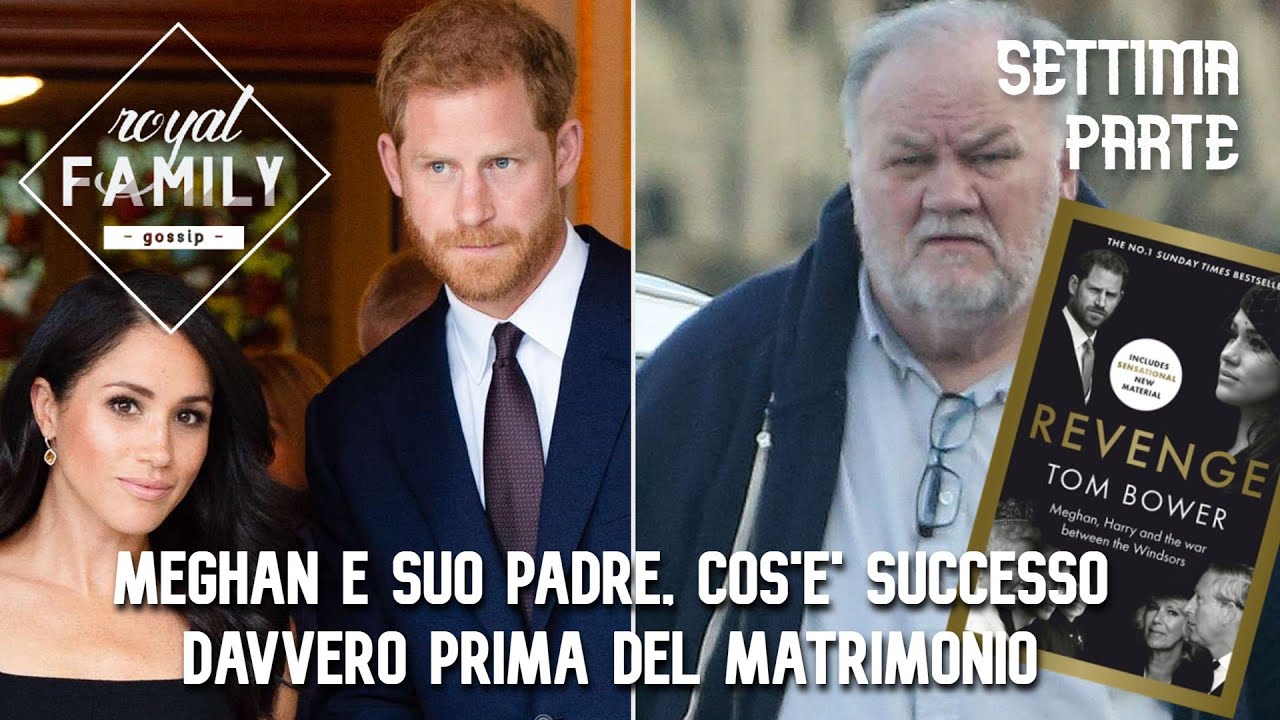 Cos'è successo davvero tra Meghan e suo padre prima del matrimonio, Revenge di Tom Bower p.7