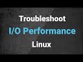 Troubleshooting IO performance issues on Linux