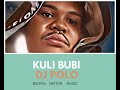 Kuli Bubi By DJ Polo Official Audio