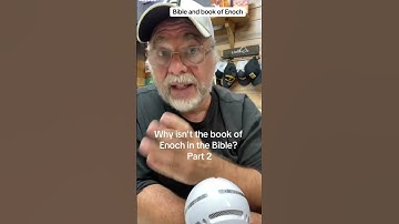 Why isn’t the book of Enoch in the Bible?  Part 2