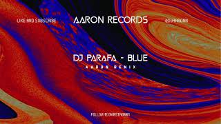 DJ PARAFA - BLUE (AARON FESTIVAL REMIX)