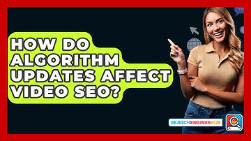 How Do Algorithm Updates Affect Video SEO? - SearchEnginesHub.com