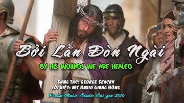 Bởi Lằn Đòn Ngài - By His Wounds ( Lời: MS David Dong)