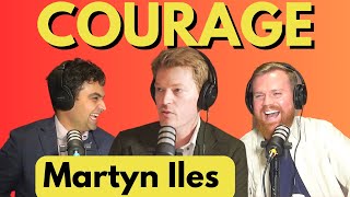 Martyn Iles - How to build COURAGE | EP#2