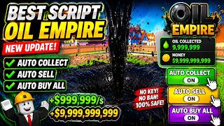 [ BEST ] Oil Empire Script | Auto Collect - Perfect Auto Sell - Auto Buy All