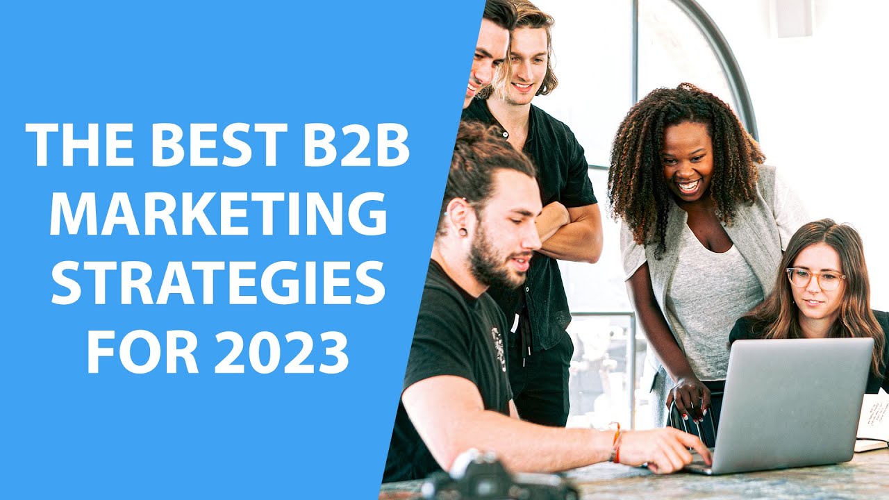 The Best B2B Marketing Strategies for 2023