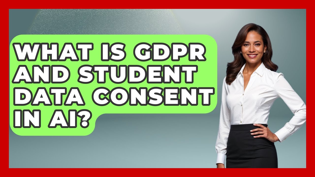 What Is GDPR And Student Data Consent In AI? - Safe AI for The Classroom