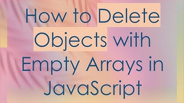 How to Delete Objects with Empty Arrays in JavaScript