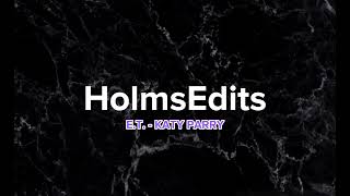 E.t. Katy Parry Slowed Reverb Holmsedits