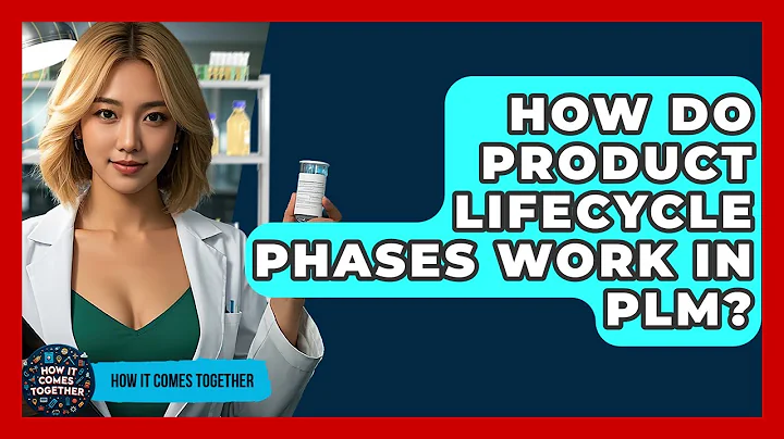 How Do Product Lifecycle Phases Work In PLM? - How It Comes Together