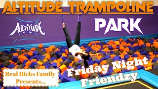 Real Hicks Family Vlog | Altitude Trampoline Park Friday Night Friendzy