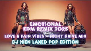 💔 EMOTIONAL EDM REMIX 2025 🔥 | Love & Pain Vibes | Night Drive Laxed Pop Mix