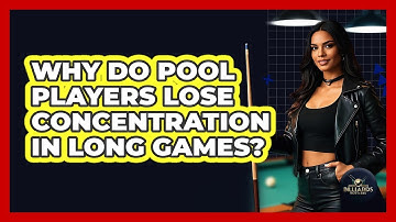 Why Do Pool Players Lose Concentration In Long Games? - Billiards Hustlers
