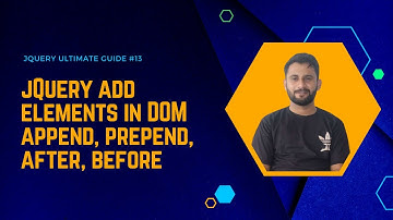 Adding Elements in DOM Using jQuery | Append, Prepend, After, and Before Explained | Part 13