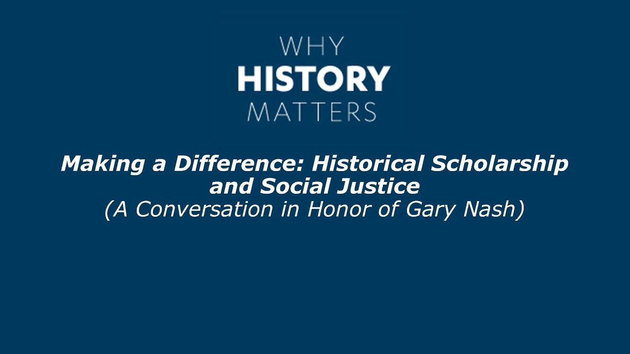 Why History Matters: Making a Difference: Historical Scholarship and ...