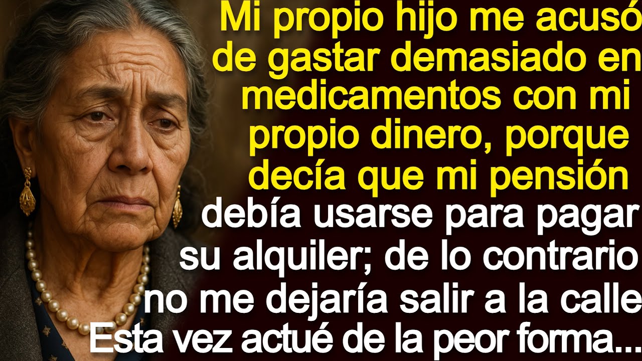 Mi propio hijo me acusó de gastar demasiado dinero en medicamentos. Me decía que mi dinero era suyo…
