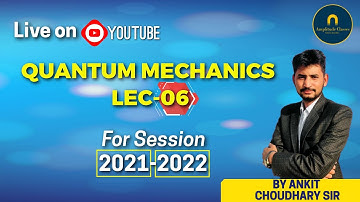 Demo lecture-6  Quantum mechanics B.sc-3 year session-2021-2022 by Ankit choudhary sir